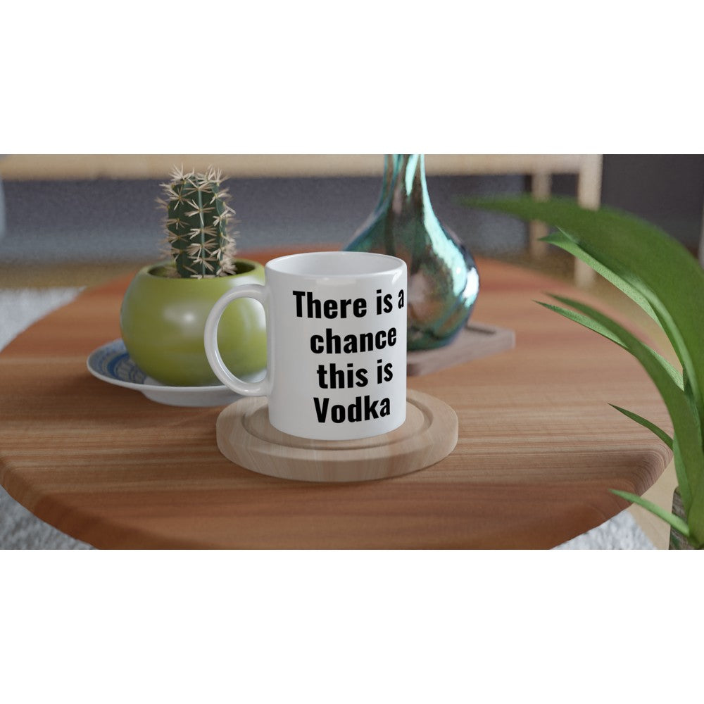 Chance this is Vodka White 11oz Ceramic Mug