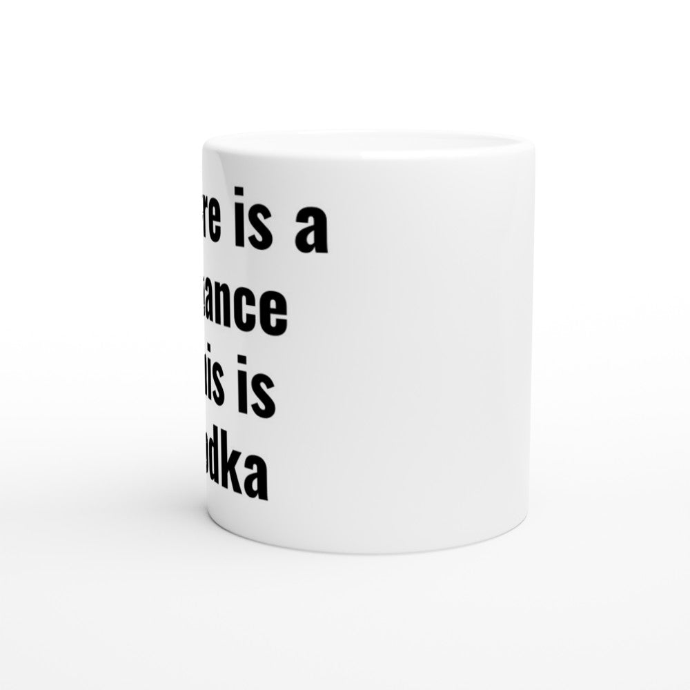 Chance this is Vodka White 11oz Ceramic Mug