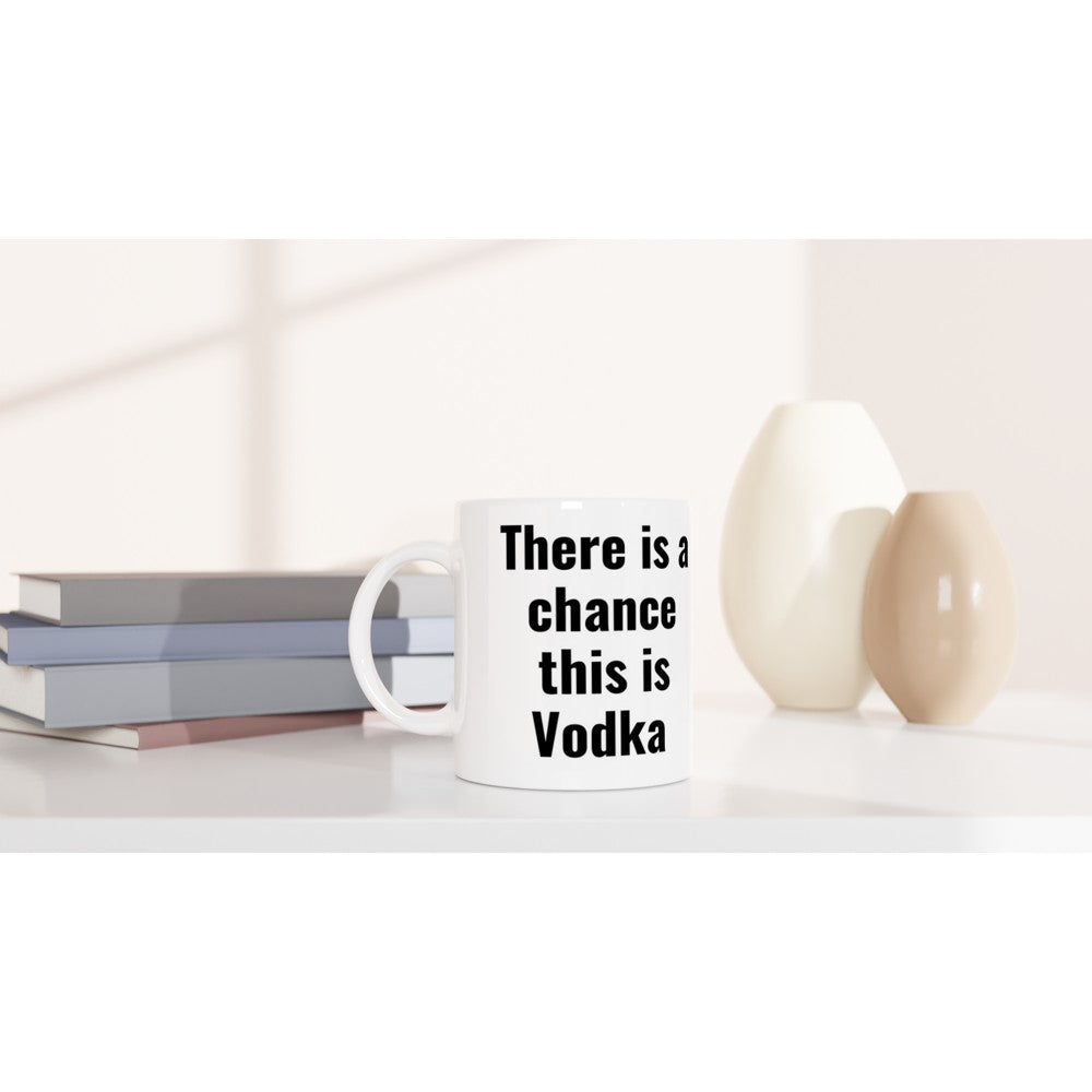 Chance this is Vodka White 11oz Ceramic Mug