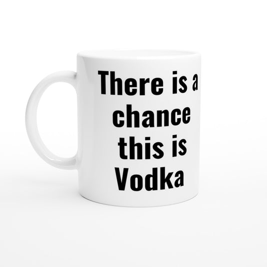 Chance this is Vodka White 11oz Ceramic Mug